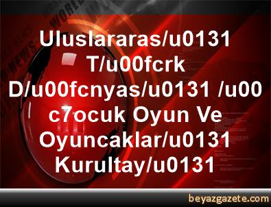1.Uluslararası Türk Dünyası Çocuk Oyun ve Oyuncakları Kurultayı 36